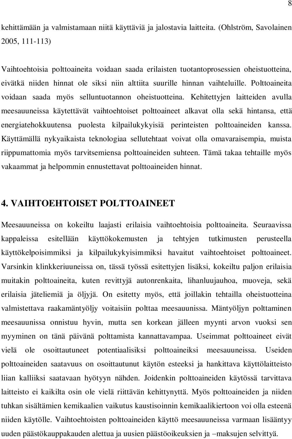 vaihteluille. Polttoaineita voidaan saada myös selluntuotannon oheistuotteina.