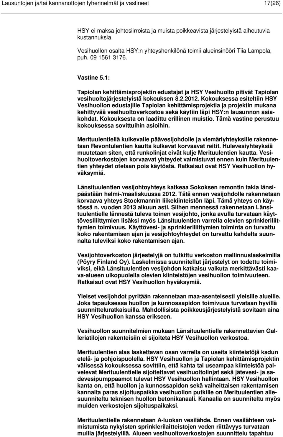 1: Tapiolan kehittämisprojektin edustajat ja HSY Vesihuolto pitivät Tapiolan vesihuoltojärjestelyistä kokouksen 8.2.2012.