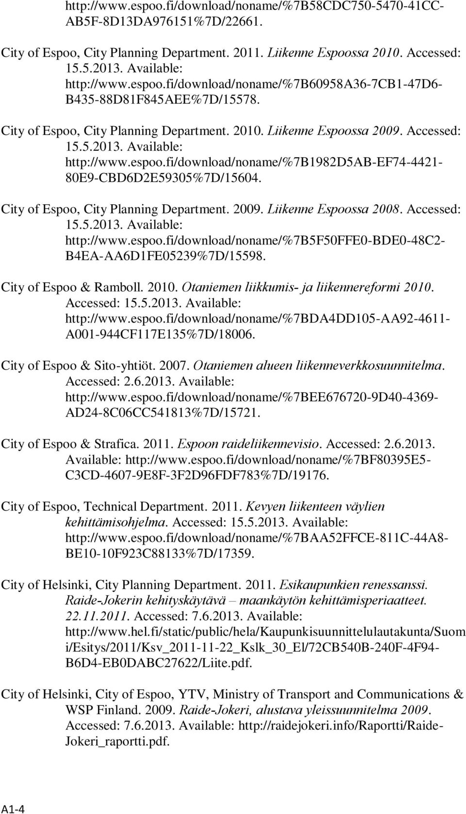 City of Espoo, City Planning Department. 2009. Liikenne Espoossa 2008. Accessed: http://www.espoo.fi/download/noname/%7b5f50ffe0-bde0-48c2- B4EA-AA6D1FE05239%7D/15598. City of Espoo & Ramboll. 2010.