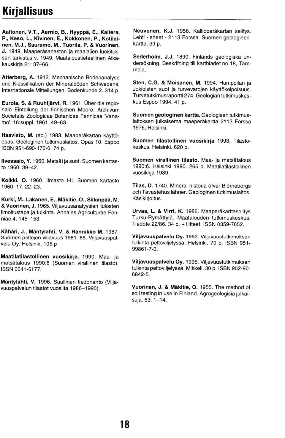 lnternationale Mitteilungen. Bodenkunde 2. 314 p. Eurola, S. & Ruuhijärvi, R. 1961. Ober die regionale Einteilung der finnischen Moore. Archivum Societatis Zoologicae Botanicae Fennicae Vanamo'.
