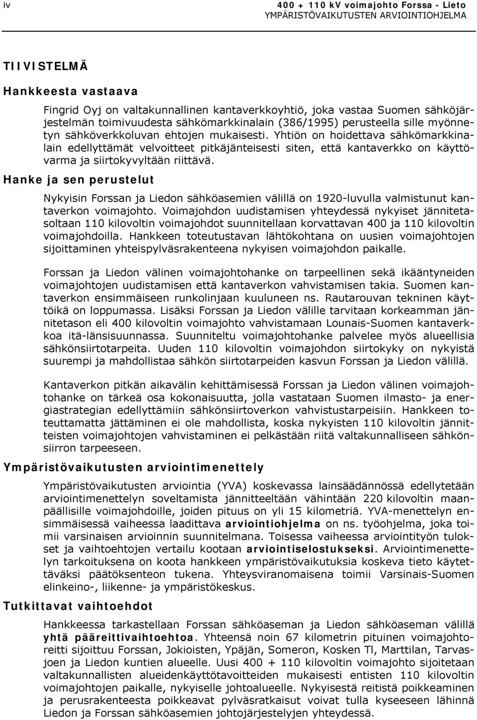 Yhtiön on hoidettava sähkömarkkinalain edellyttämät velvoitteet pitkäjänteisesti siten, että kantaverkko on käyttövarma ja siirtokyvyltään riittävä.