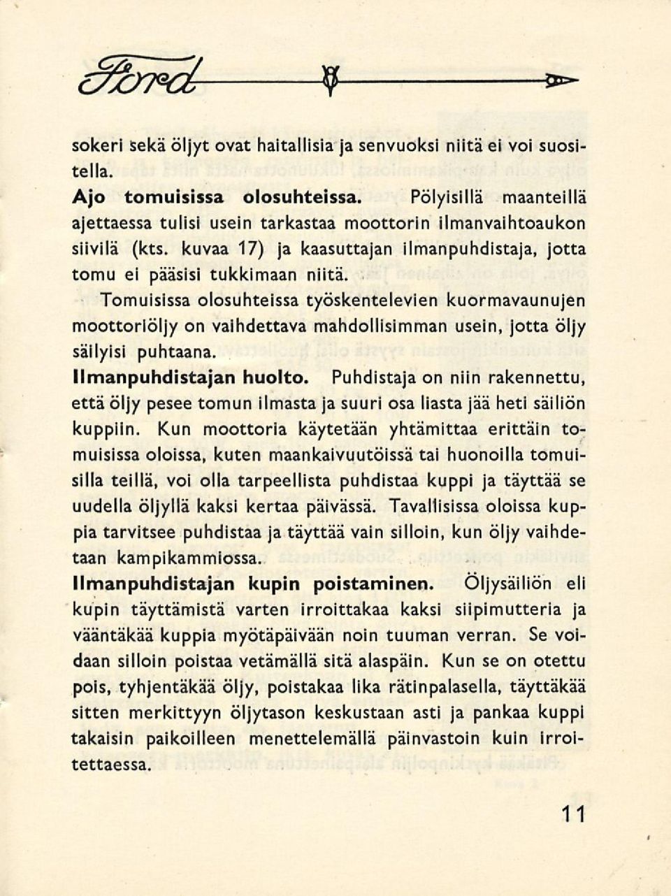 Tomuisissa olosuhteissa työskentelevien kuormavaunujen moottoriöljy on vaihdettava mahdollisimman usein, jotta öljy säilyisi puhtaana. Ilmanpuhdistajan huolto.