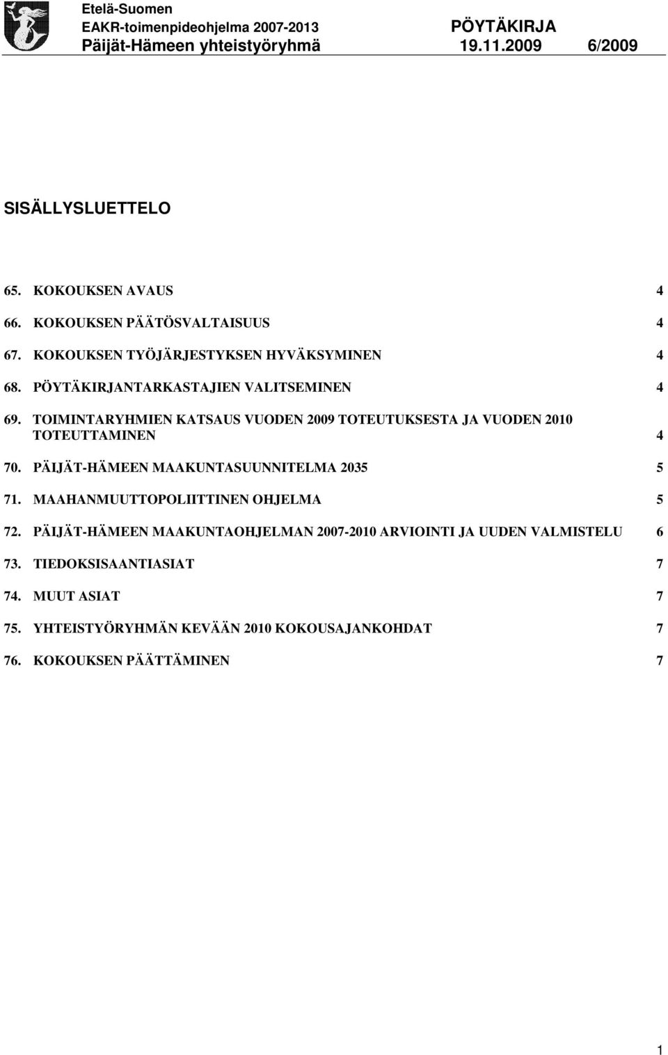 PÄIJÄT-HÄMEEN MAAKUNTASUUNNITELMA 2035 5 71. MAAHANMUUTTOPOLIITTINEN OHJELMA 5 72.