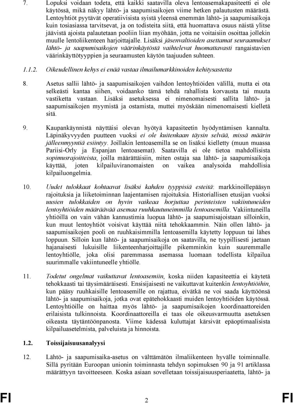 palautetaan pooliin liian myöhään, jotta ne voitaisiin osoittaa jollekin muulle lentoliikenteen harjoittajalle.