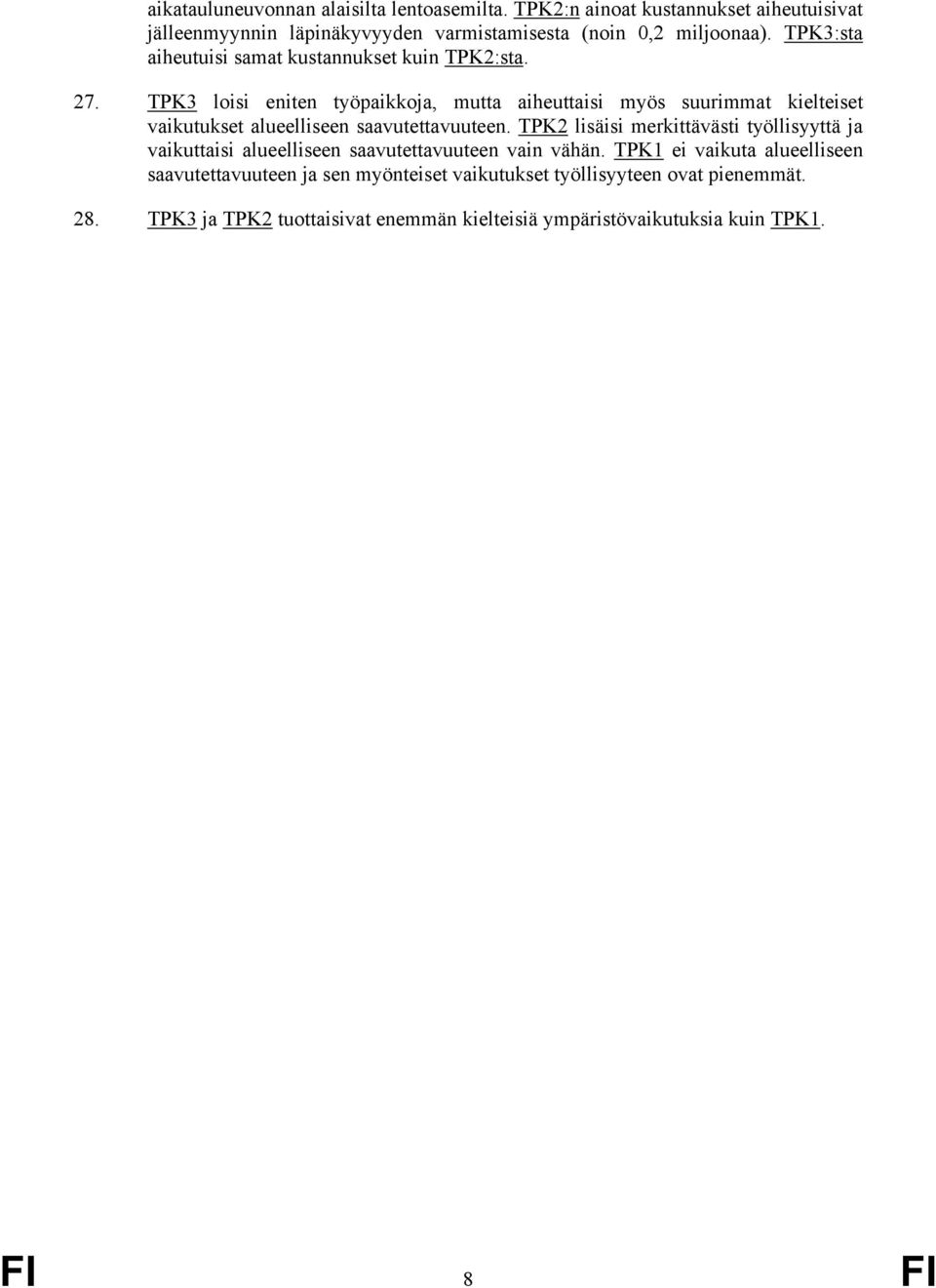 TPK3 loisi eniten työpaikkoja, mutta aiheuttaisi myös suurimmat kielteiset vaikutukset alueelliseen saavutettavuuteen.