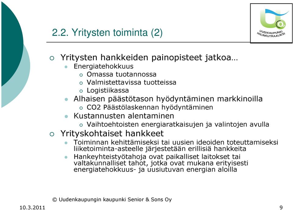 valintojen avulla Yrityskohtaiset hankkeet Toiminnan kehittämiseksi tai uusien ideoiden toteuttamiseksi liiketoiminta-asteelle järjestetään erillisiä