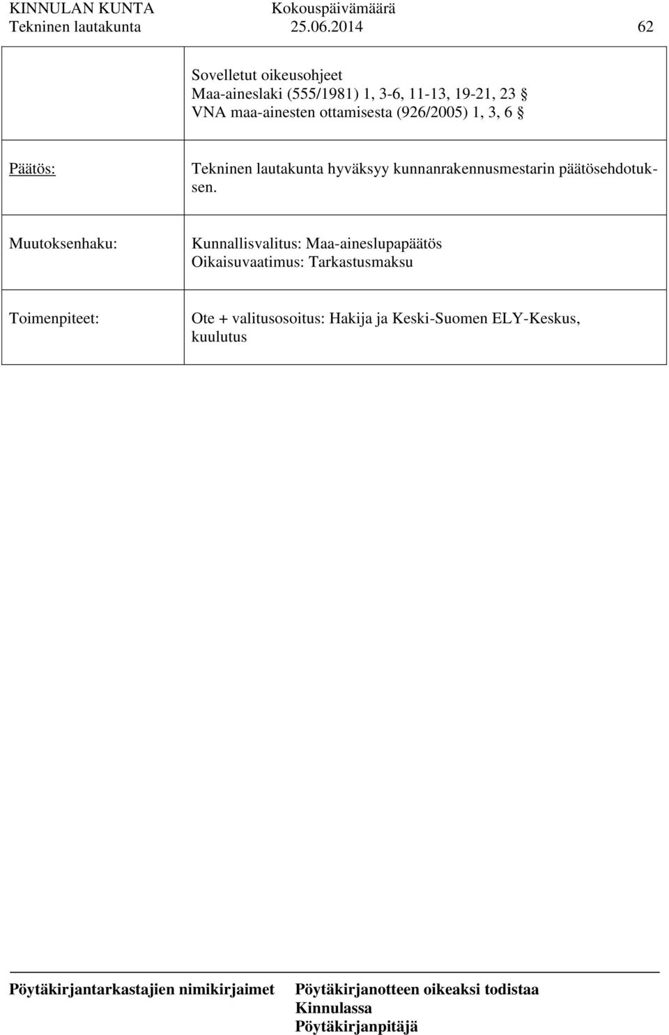 VNA maa-ainesten ottamisesta (926/2005) 1, 3, 6 hyväksyy kunnanrakennusmestarin