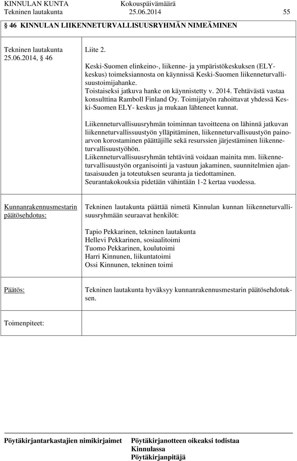 Tehtävästä vastaa konsulttina Ramboll Finland Oy. Toimijatyön rahoittavat yhdessä Keski-Suomen ELY- keskus ja mukaan lähteneet kunnat.