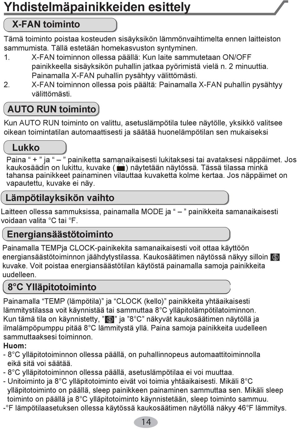 minuuttia. Painamalla X-FAN puhallin pysähtyy välittömästi. 2. X-FAN toiminnon ollessa pois päältä: Painamalla X-FAN puhallin pysähtyy välittömästi.