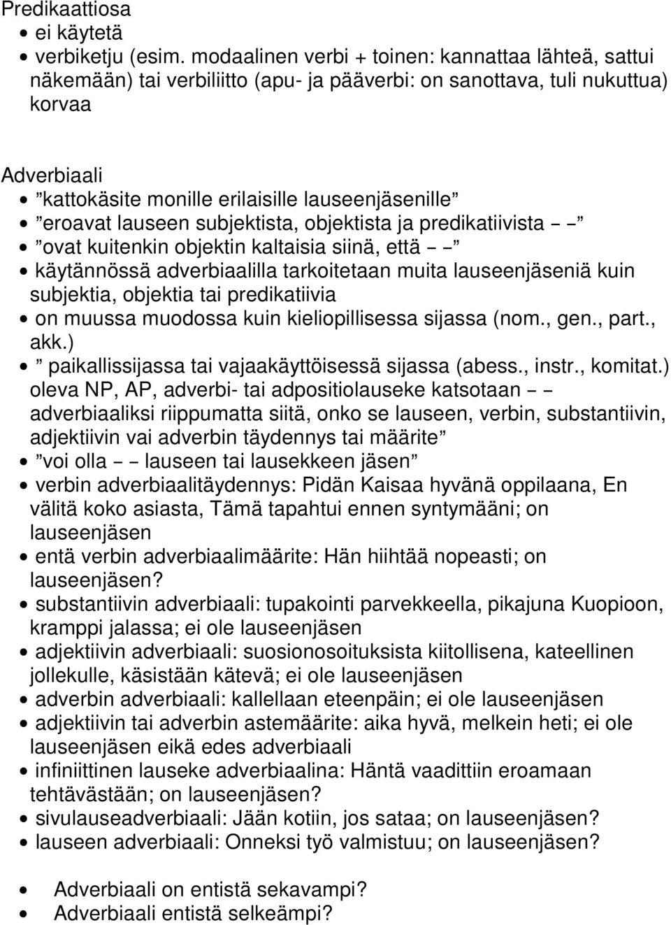 @eroavat lauseen sta, objektista ja predikatiivista B B@ $ @ovat kuitenkin objektin kaltaisia siinä, että B B@ $ käytännössä adverbiaalilla tarkoitetaan muita lauseenjäseniä kuin a, objektia tai