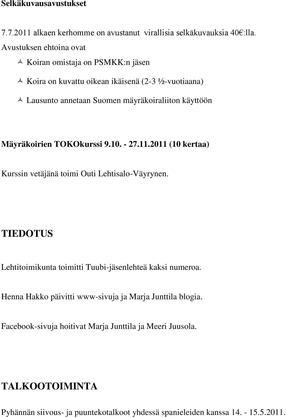 Mäyräkoirien TOKOkurssi 9.10. - 27.11.2011 (10 kertaa) Kurssin vetäjänä toimi Outi Lehtisalo-Väyrynen.