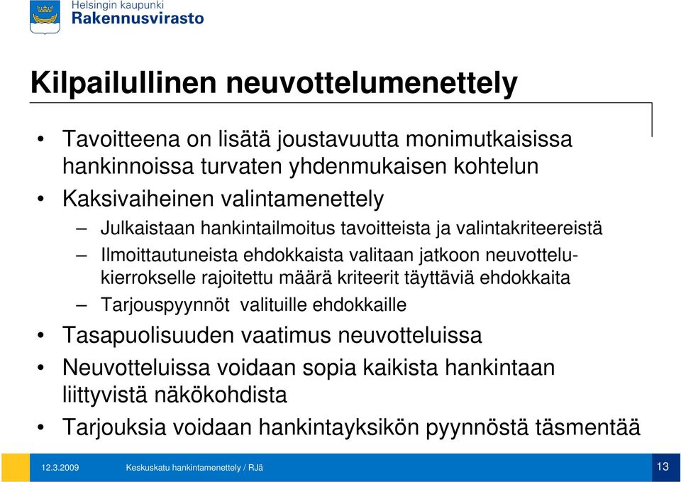 neuvottelukierrokselle rajoitettu määrä kriteerit täyttäviä ehdokkaita Tarjouspyynnöt valituille ehdokkaille Tasapuolisuuden vaatimus neuvotteluissa