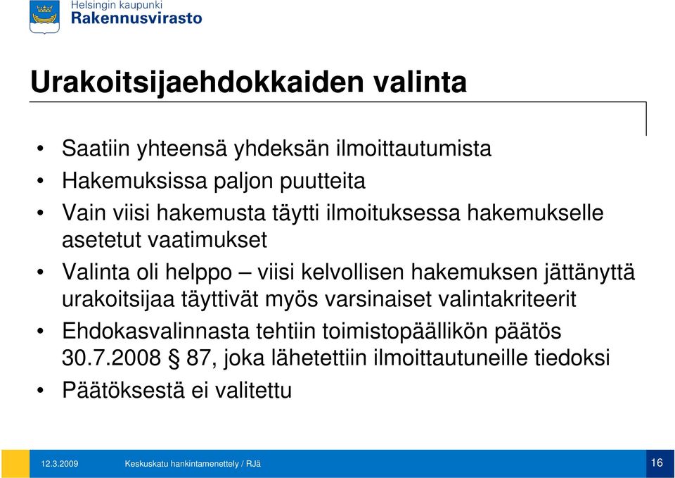 jättänyttä urakoitsijaa täyttivät myös varsinaiset valintakriteerit Ehdokasvalinnasta tehtiin toimistopäällikön päätös