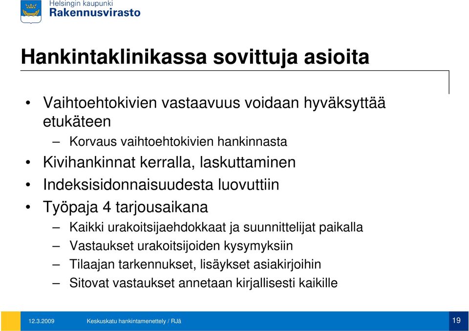 tarjousaikana Kaikki urakoitsijaehdokkaat ja suunnittelijat paikalla Vastaukset urakoitsijoiden kysymyksiin Tilaajan