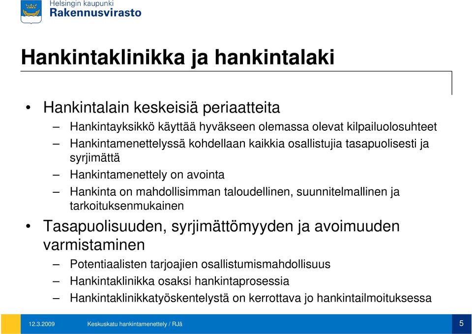 taloudellinen, suunnitelmallinen ja tarkoituksenmukainen Tasapuolisuuden, syrjimättömyyden ja avoimuuden varmistaminen Potentiaalisten tarjoajien