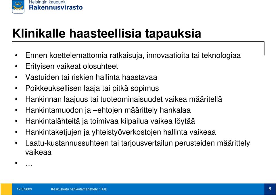 määritellä Hankintamuodon ja ehtojen määrittely hankalaa Hankintalähteitä ja toimivaa kilpailua vaikea löytää Hankintaketjujen ja