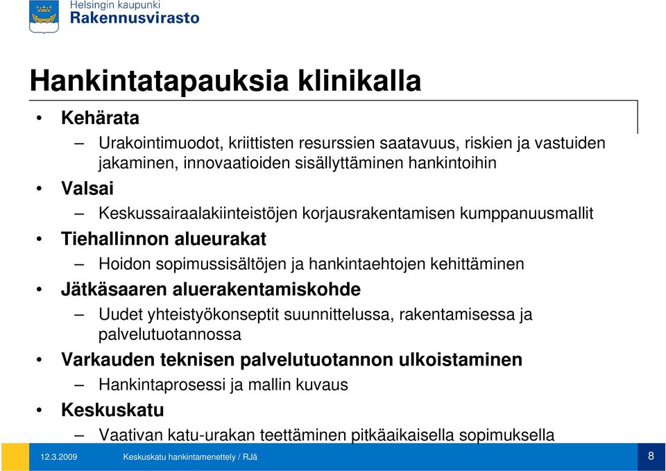 kehittäminen Jätkäsaaren aluerakentamiskohde Uudet yhteistyökonseptit suunnittelussa, rakentamisessa ja palvelutuotannossa Varkauden teknisen