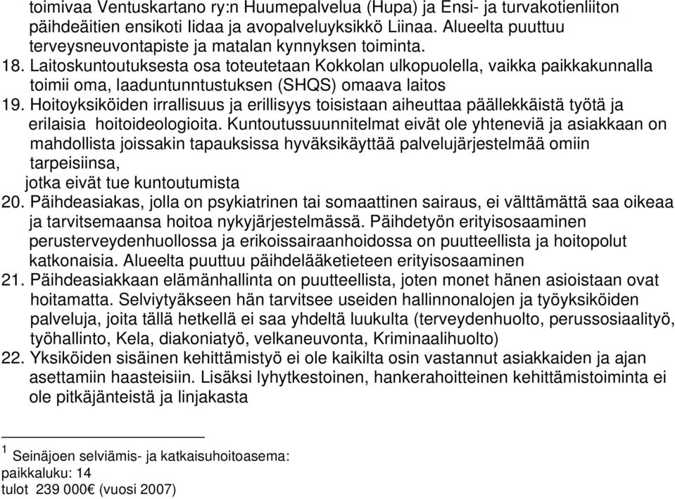 Laitoskuntoutuksesta osa toteutetaan Kokkolan ulkopuolella, vaikka paikkakunnalla toimii oma, laaduntunntustuksen (SHQS) omaava laitos 19.