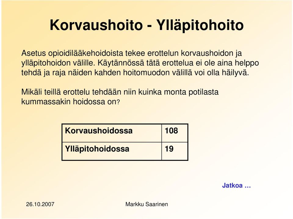 Käytännössä tätä erottelua ei ole aina helppo tehdä ja raja näiden kahden hoitomuodon