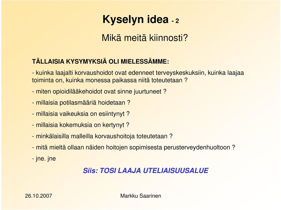 kuinka monessa paikassa niitä toteutetaan? - miten opioidilääkehoidot ovat sinne juurtuneet? - millaisia potilasmääriä hoidetaan?