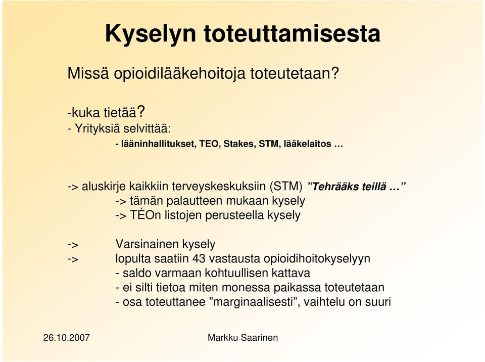 Tehrääks teillä -> tämän palautteen mukaan kysely -> TÉOn listojen perusteella kysely -> Varsinainen kysely -> lopulta