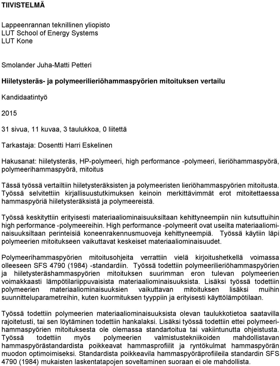 mitoitus Tässä työssä vertailtiin hiiletysteräksisten ja polymeeristen lieriöhammaspyörien mitoitusta.