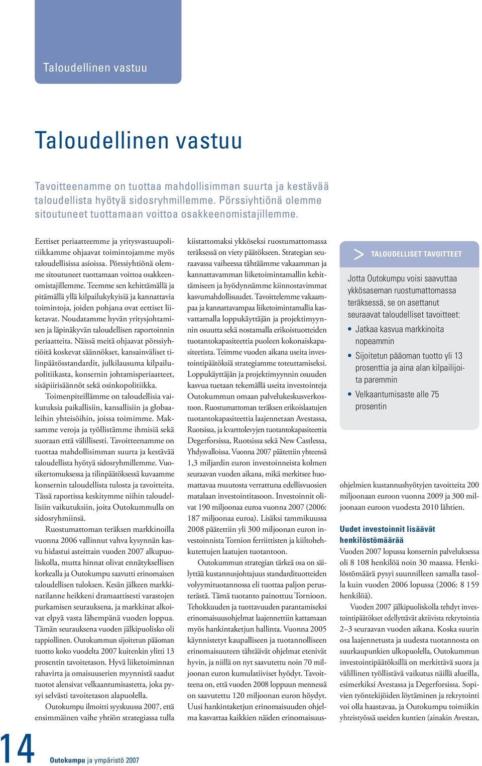 Pörssiyhtiönä olemme sitoutuneet tuottamaan voittoa osakkeenomistajillemme.