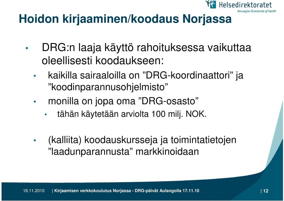 oma DRG-osasto tähän käytetään arviolta 100 milj. NOK.