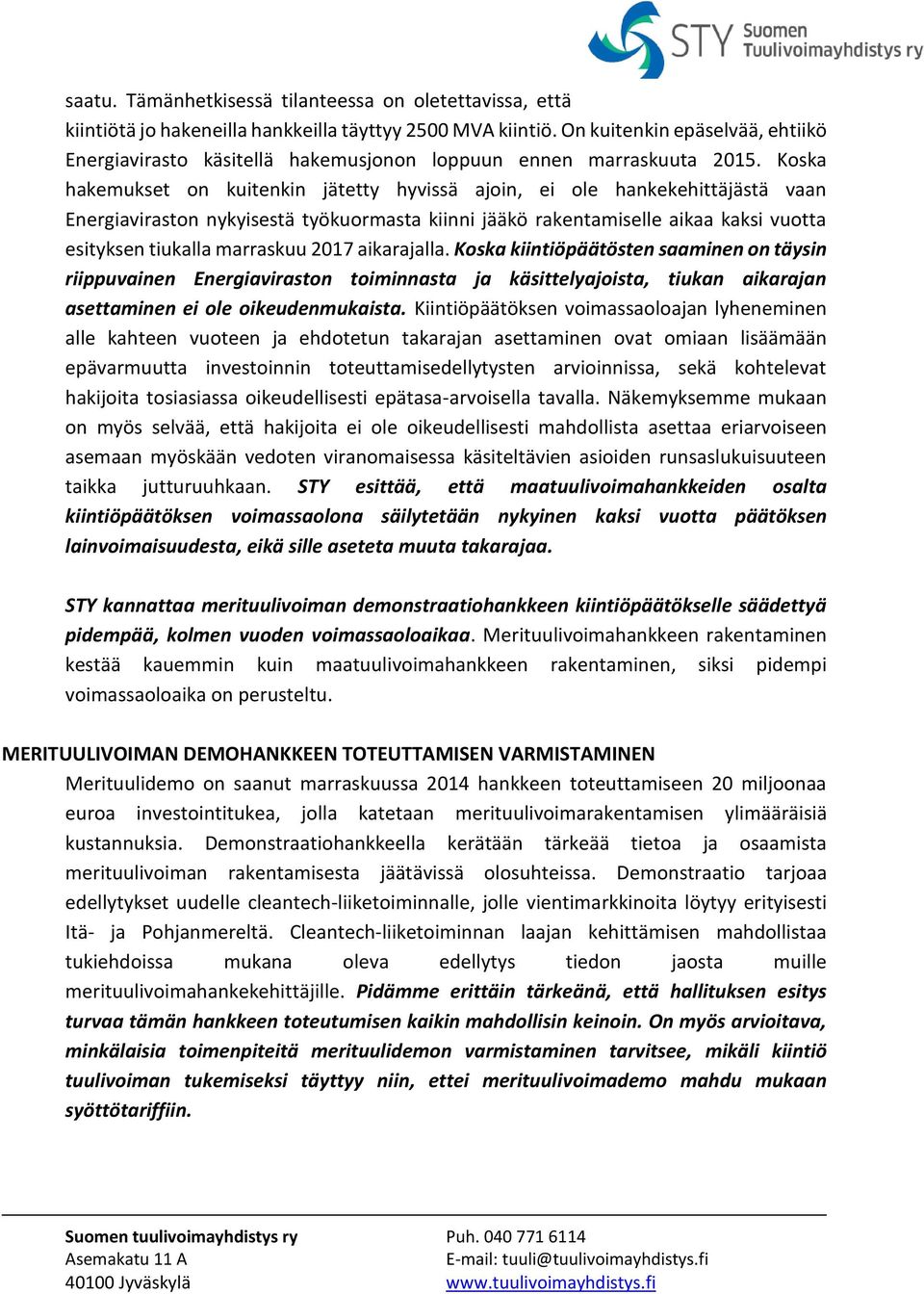 Koska hakemukset on kuitenkin jätetty hyvissä ajoin, ei ole hankekehittäjästä vaan Energiaviraston nykyisestä työkuormasta kiinni jääkö rakentamiselle aikaa kaksi vuotta esityksen tiukalla marraskuu