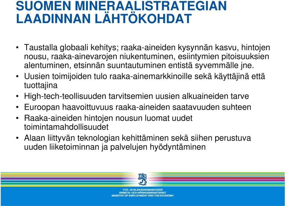 Uusien toimijoiden tulo raaka-ainemarkkinoille sekä käyttäjinä että tuottajina High-tech-teollisuuden tarvitsemien uusien alkuaineiden tarve Euroopan