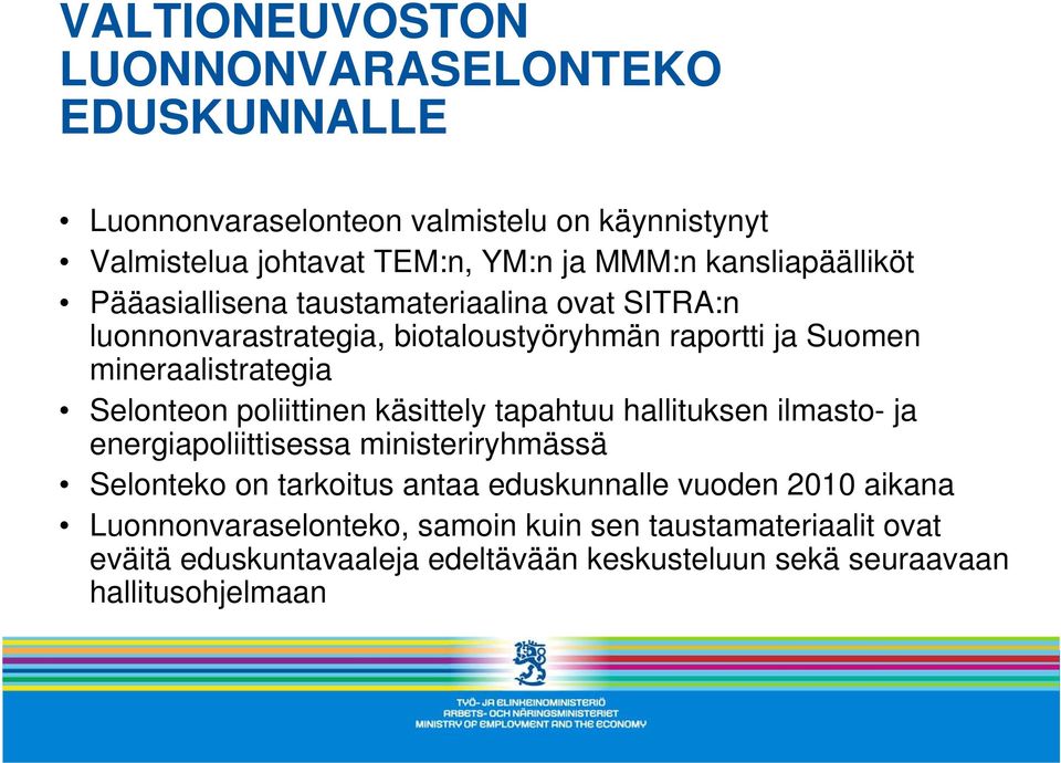 Selonteon poliittinen käsittely tapahtuu hallituksen ilmasto- ja energiapoliittisessa ministeriryhmässä Selonteko on tarkoitus antaa eduskunnalle