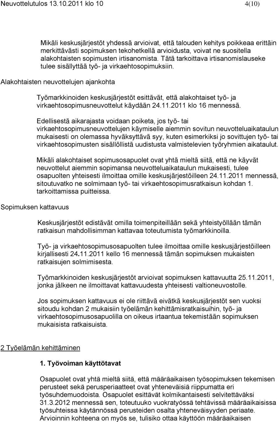 irtisanomista. Tätä tarkoittava irtisanomislauseke tulee sisällyttää työ- ja virkaehtosopimuksiin.