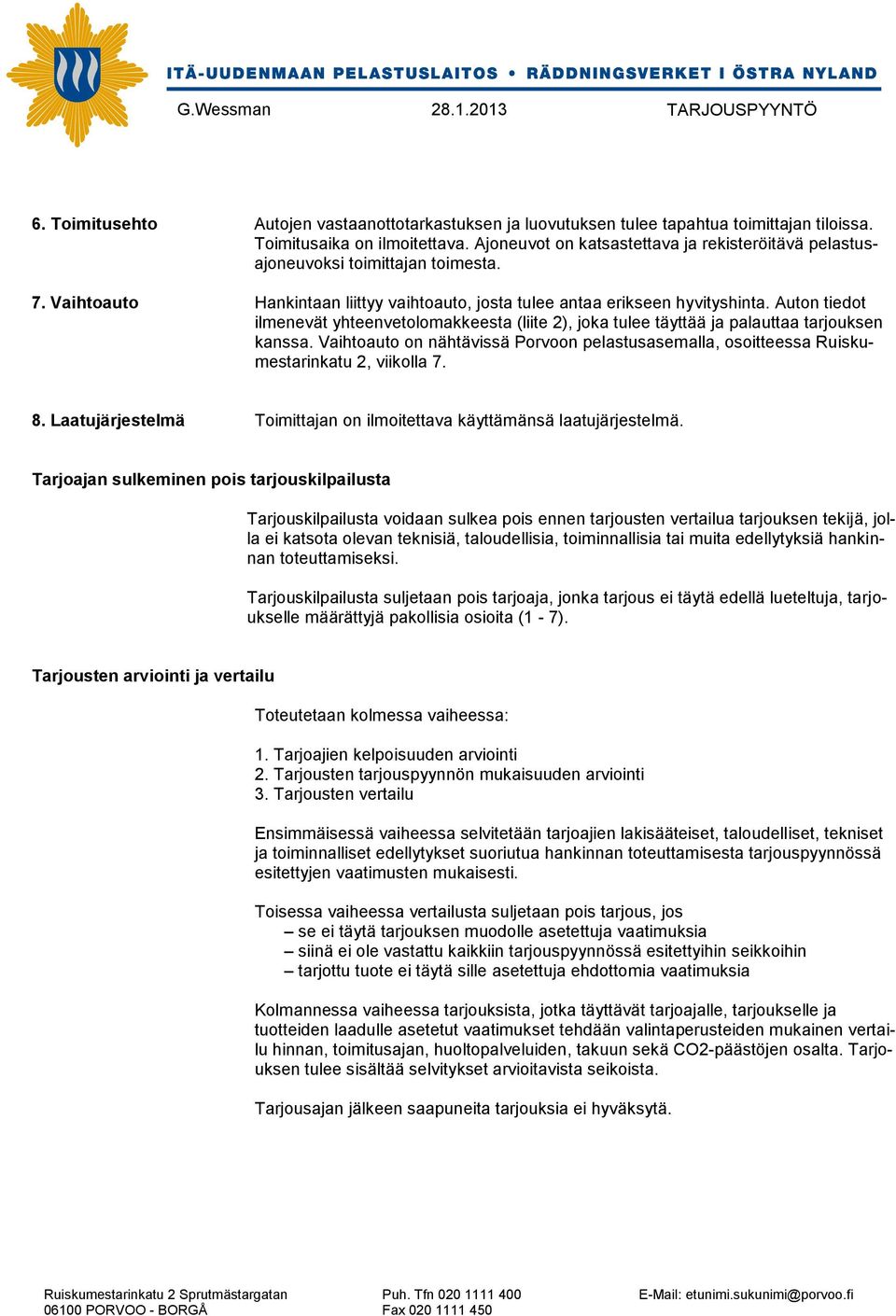 Auton tiedot ilmenevät yhteenvetolomakkeesta (liite 2), joka tulee täyttää ja palauttaa tarjouksen kanssa.