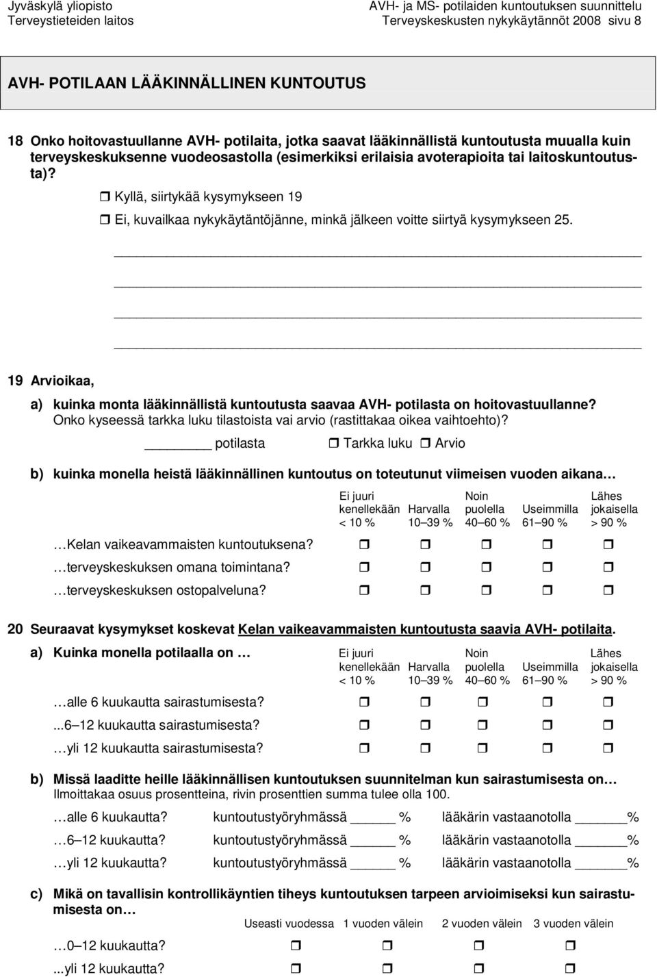 Kyllä, siirtykää kysymykseen 19 Ei, kuvailkaa nykykäytäntöjänne, minkä jälkeen voitte siirtyä kysymykseen 25.