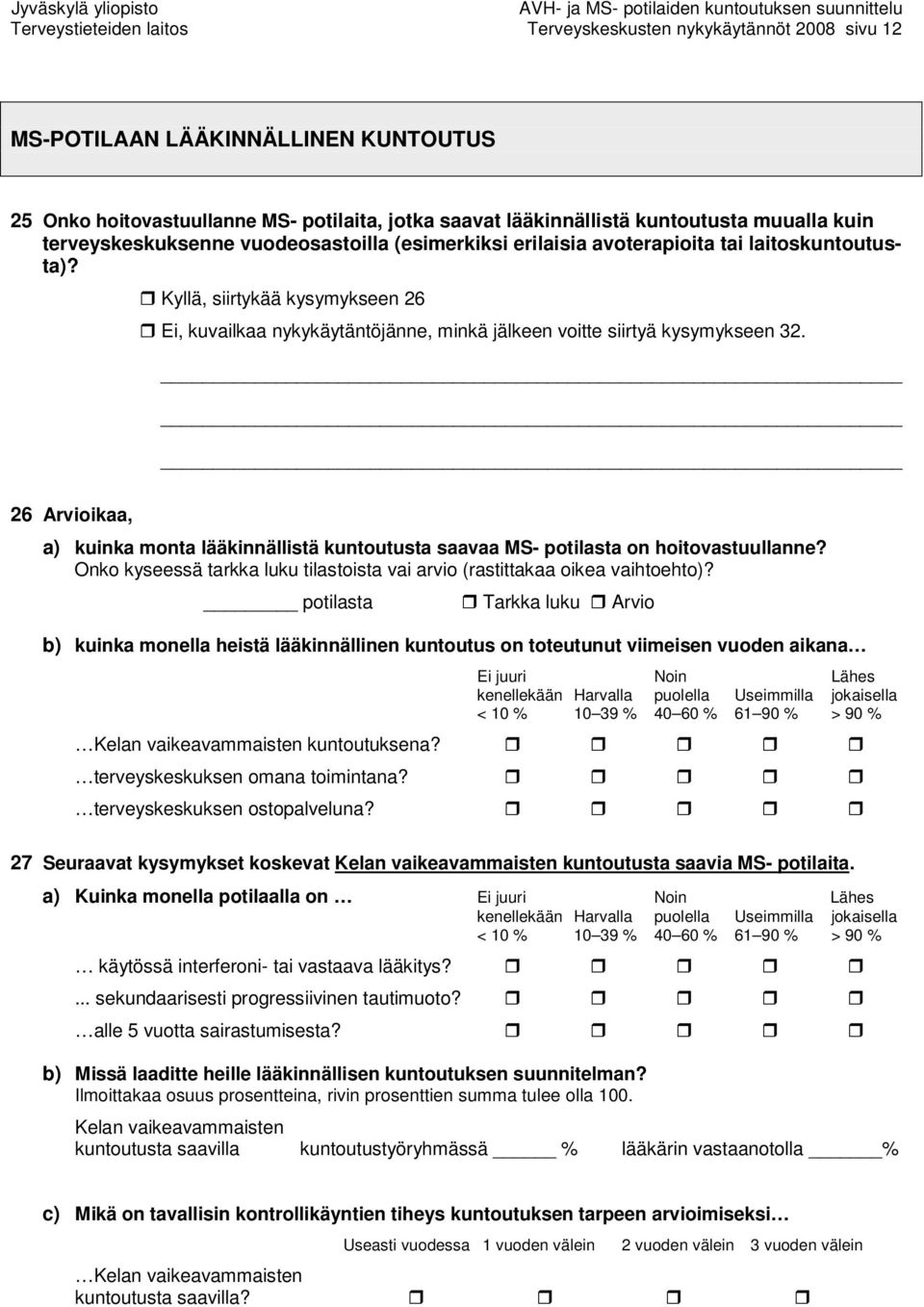 Kyllä, siirtykää kysymykseen 26 Ei, kuvailkaa nykykäytäntöjänne, minkä jälkeen voitte siirtyä kysymykseen 32.