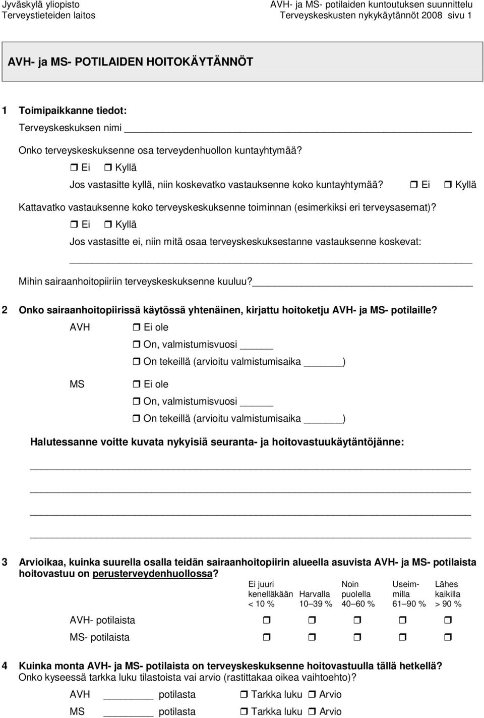 Ei Kyllä Jos vastasitte ei, niin mitä osaa terveyskeskuksestanne vastauksenne koskevat: Mihin sairaanhoitopiiriin terveyskeskuksenne kuuluu?