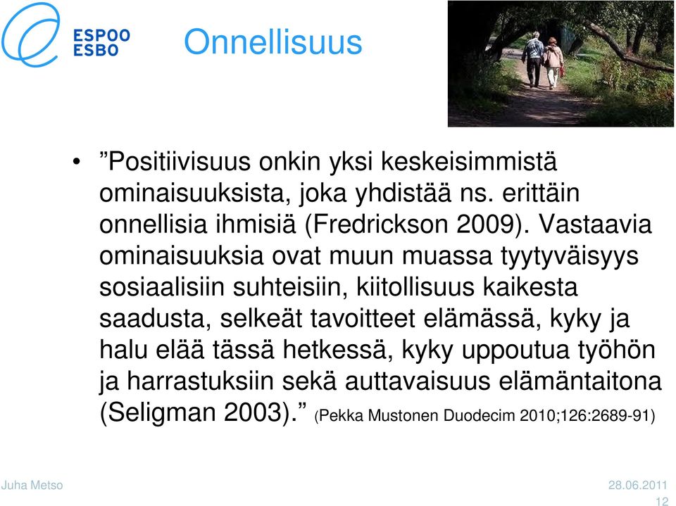 Vastaavia ominaisuuksia ovat muun muassa tyytyväisyys sosiaalisiin suhteisiin, kiitollisuus kaikesta saadusta,