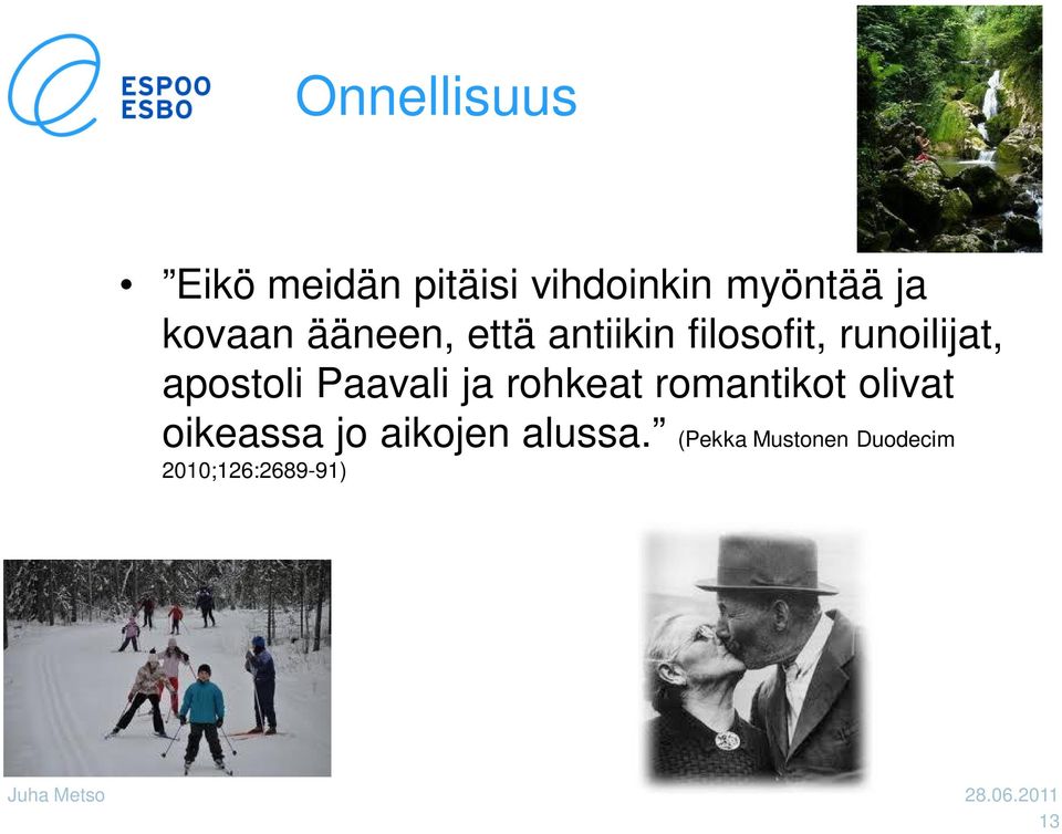 ja rohkeat romantikot olivat oikeassa jo aikojen alussa.