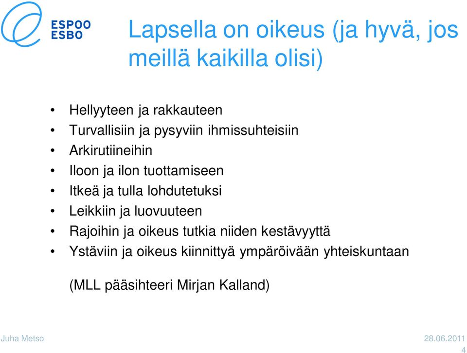 lohdutetuksi Leikkiin ja luovuuteen Rajoihin ja oikeus tutkia niiden kestävyyttä Ystäviin ja