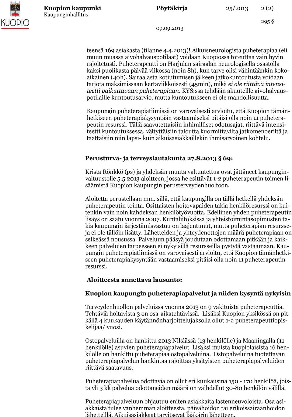 Puheterapeutti on Harjulan sairaalan neurologisella osastolla kaksi puolikasta päivää viikossa (noin 8h), kun tarve olisi vähintäänkin kokoaikainen (40h).