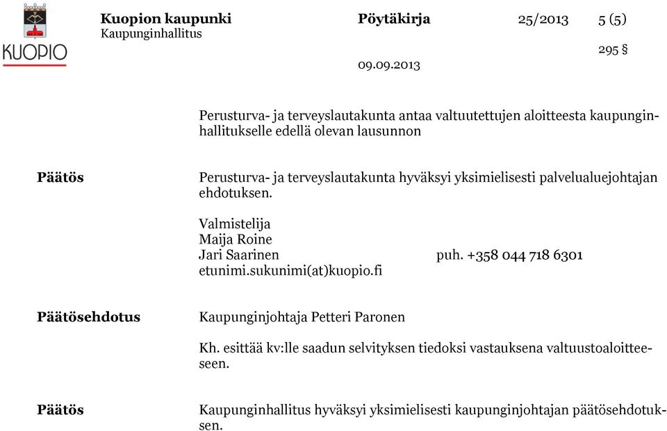 Valmistelija Maija Roine Jari Saarinen puh. +358 044 718 6301 etunimi.sukunimi(at)kuopio.