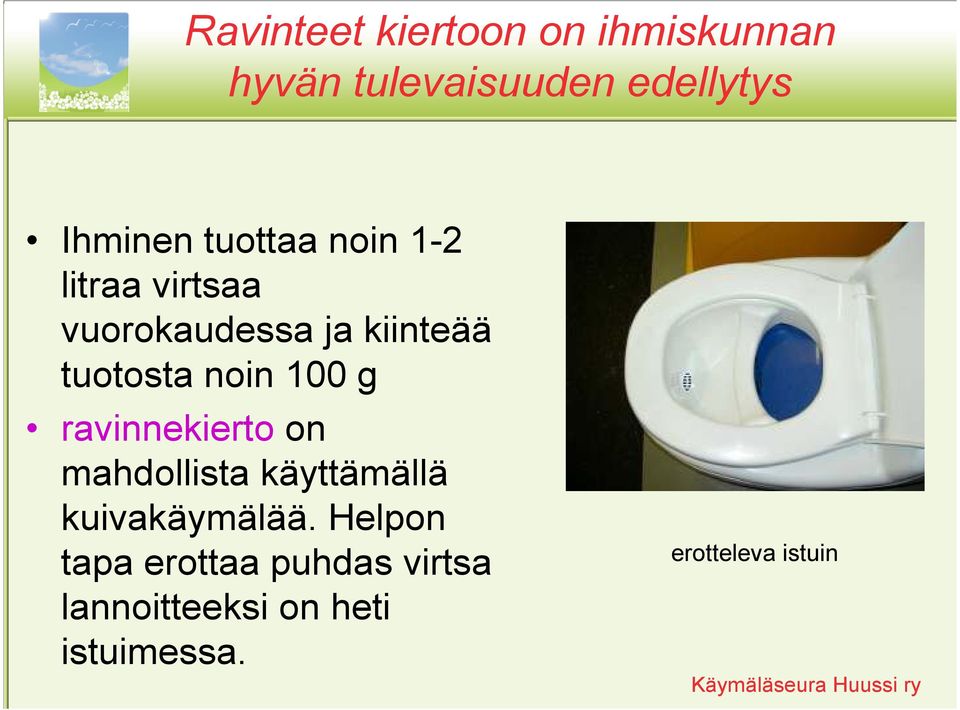 100 g ravinnekierto on mahdollista käyttämällä kuivakäymälää.