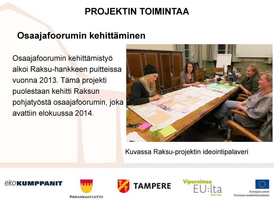 Tämä projekti puolestaan kehitti Raksun pohjatyöstä