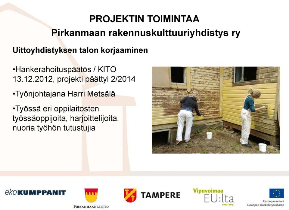 2012, projekti päättyi 2/2014 Työnjohtajana Harri Metsälä Työssä