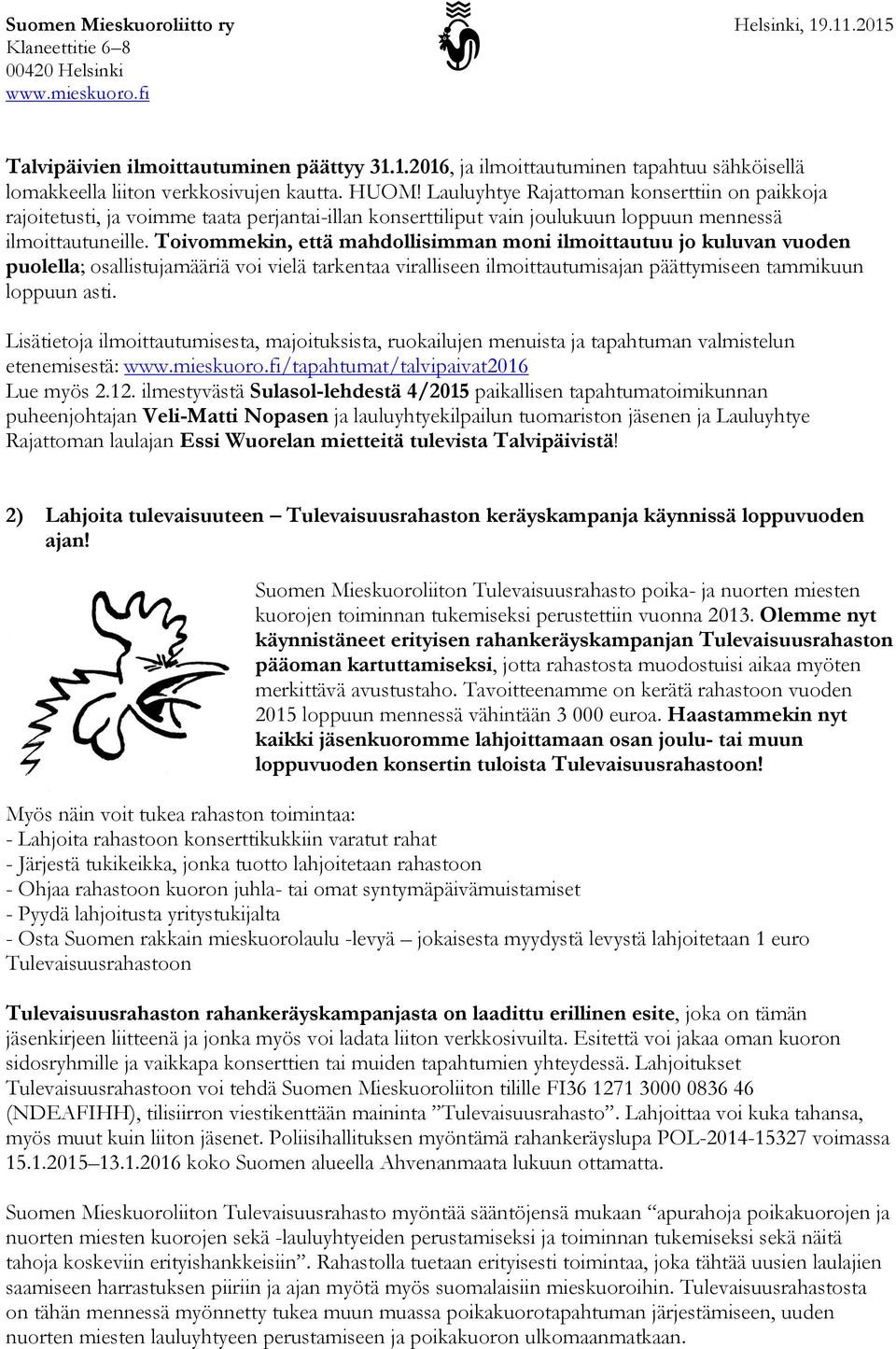 Toivommekin, että mahdollisimman moni ilmoittautuu jo kuluvan vuoden puolella; osallistujamääriä voi vielä tarkentaa viralliseen ilmoittautumisajan päättymiseen tammikuun loppuun asti.