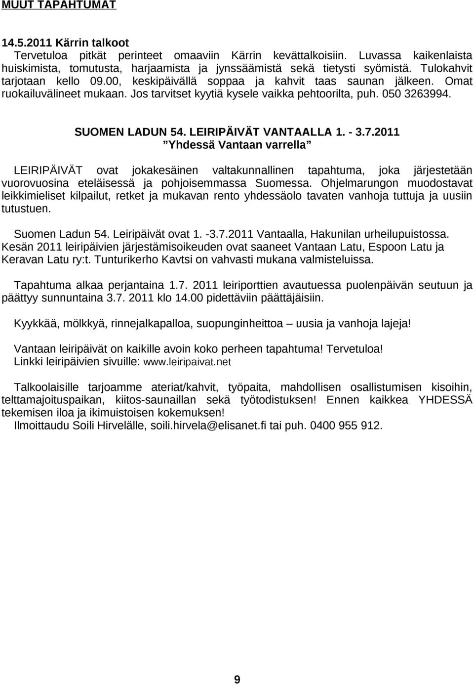 LEIRIPÄIVÄT VANTAALLA 1. - 3.7.2011 Yhdessä Vantaan varrella LEIRIPÄIVÄT ovat jokakesäinen valtakunnallinen tapahtuma, joka järjestetään vuorovuosina eteläisessä ja pohjoisemmassa Suomessa.