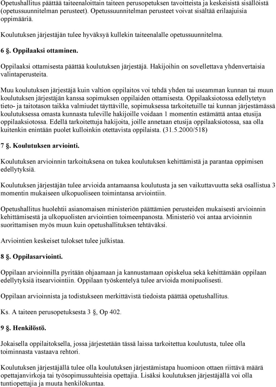 Oppilaaksi ottamisesta päättää koulutuksen järjestäjä. Hakijoihin on sovellettava yhdenvertaisia valintaperusteita.