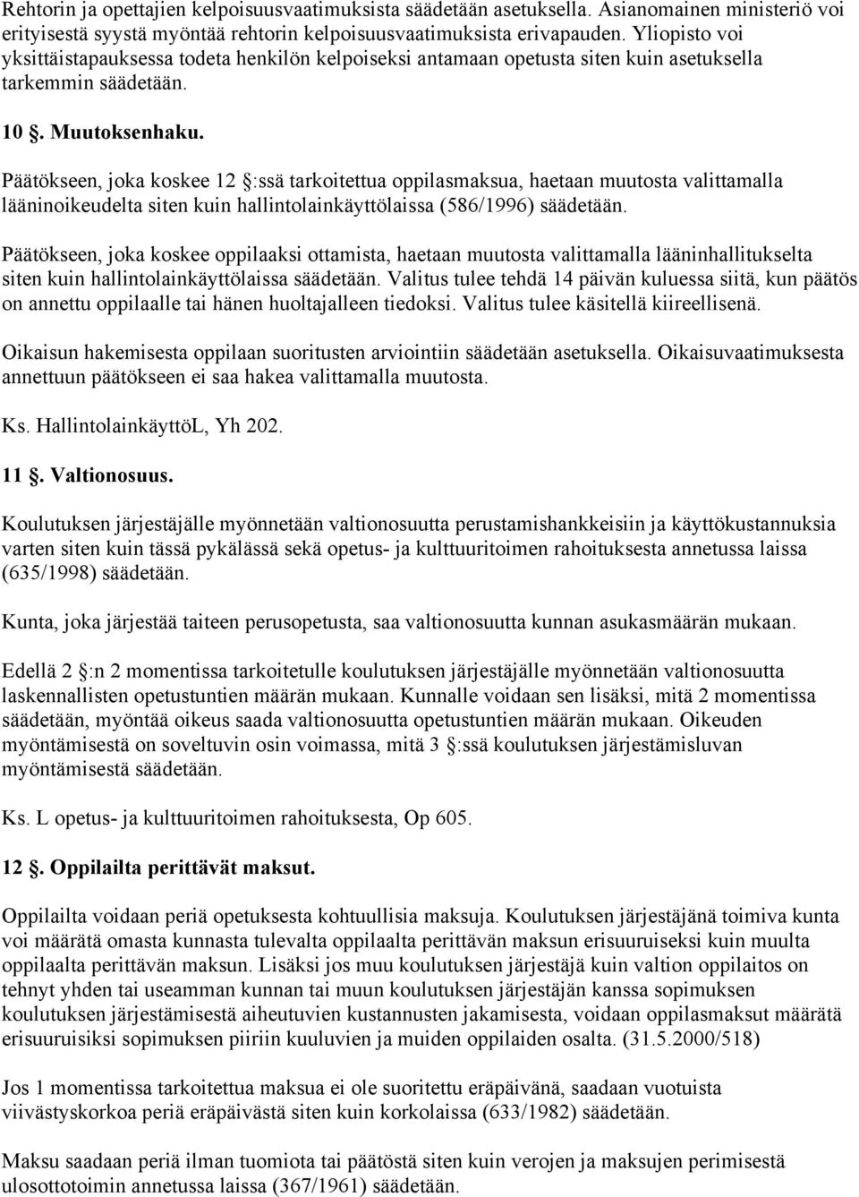 Päätökseen, joka koskee 12 :ssä tarkoitettua oppilasmaksua, haetaan muutosta valittamalla lääninoikeudelta siten kuin hallintolainkäyttölaissa (586/1996) säädetään.