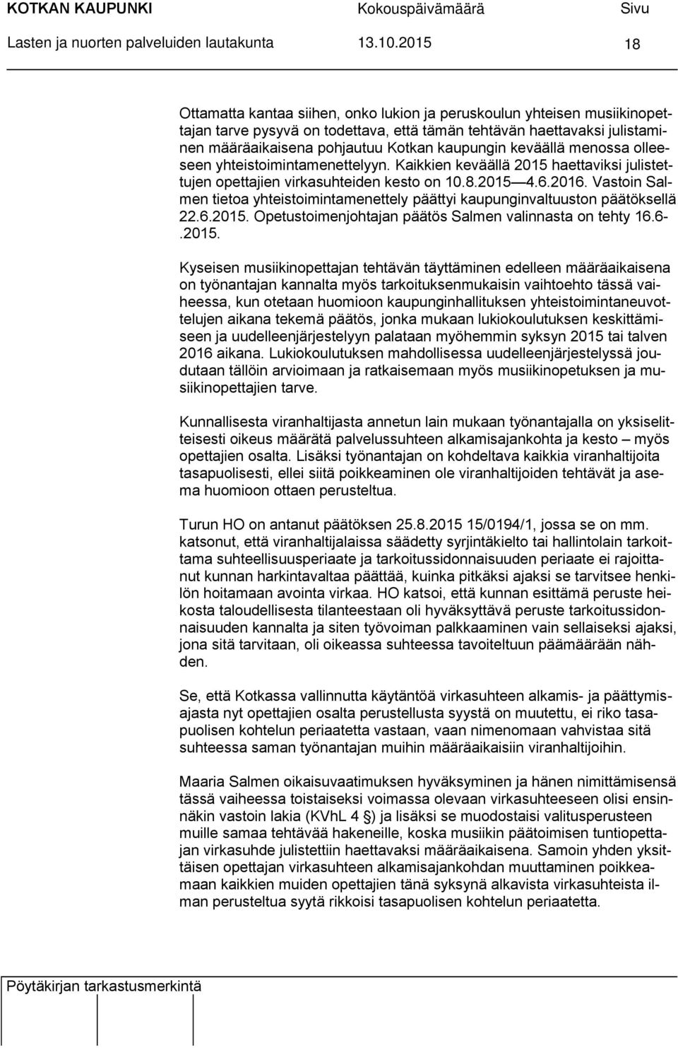 Vastoin Salmen tietoa yhteistoimintamenettely päättyi kaupunginvaltuuston päätöksellä 22.6.2015.