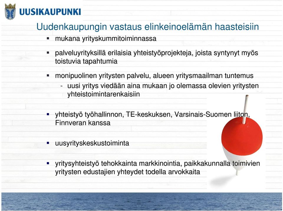 yritysten yhteistoimintarenkaisiin yhteistyö työhallinnon, TE-keskuksen, Varsinais-Suomen liiton, Finnveran kanssa